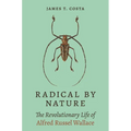Radical by Nature: The Revolutionary Life of Alfred Russel Wallace - Hardcover