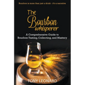 The Bourbon Whisperer: A Comprehensive Guide to Bourbon Tasting, Collecting, and Mastery - Paperback