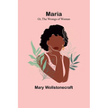 Maria; Or, The Wrongs of Woman - Paperback