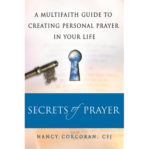 Secrets of Prayer: A Multifaith Guide Tp Creating Personal Prayer in Your Life - Paperback