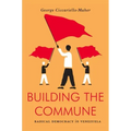 Building the Commune: Radical Democracy in Venezuela - Paperback