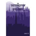 The 'Easternization' of Development: The Politics of East Asia's Developmentalist Cooperation - Hardcover
