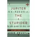 Jupiter the Stupider - Hardcover