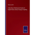 A New Way of Marking the Sounds of English Words without Change of Spelling - Paperback