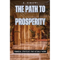 The Path to Prosperity: Financial Strategies That Actually Work - Paperback
