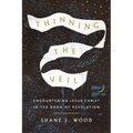 Thinning the Veil: Encountering Jesus Christ in the Book of Revelation - Paperback