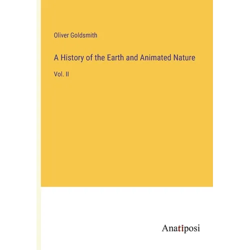 A History of the Earth and Animated Nature: Vol. II - Paperback