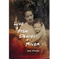 Like a Fish Denied a River - Hardcover