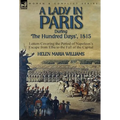 A Lady in Paris During 'The Hundred Days', 1815-Letters Covering the Period of Napoleon's Escape from Elba to the Fall of the Capital - Hardcover
