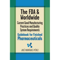 The FDA and Worldwide Current Good Manufacturing Practices and Quality System Requirements Guidebook for Finished Pharmaceuticals - Hardcover