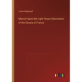 Memoir Upon the Light-House Illumination of the Coasts of France - Paperback