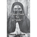 When I Said No to "gods" - Hardcover