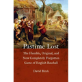 Pastime Lost: The Humble, Original, and Now Completely Forgotten Game of English Baseball - Hardcover