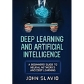 Deep Learning and Artificial Intelligence: A Beginners' Guide to Neural Networks and Deep Learning - Paperback