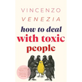How to Deal with Toxic People: Learn to protect yourself from those who drain you-even the ones you love. Rise above guilt and control, without losing - Paperback