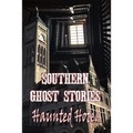 Southern Ghost Stories: Haunted Hotels - Paperback