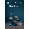 Regulating Big Tech: The Analysis of Competition to Remedy Nineteenth-Century Legal Restraint for Twenty-first Century Innovation - Paperback