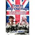 True to the Old Flag: A Tale of the American War of Independence - Paperback