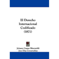 El Derecho Internacional Codificado (1871) - Paperback