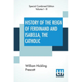 History Of The Reign Of Ferdinand And Isabella, The Catholic (Complete): Complete Edition Of Three Volumes - Paperback