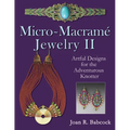 Micro-Macrame Jewelry II: Artful Designs for the Adventurous Knotter - Paperback