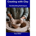 Creating with Clay: Handbuilding Techniques - Paperback