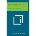 The Spirit Giveth Life: A Series of Five Lectures - Hardcover