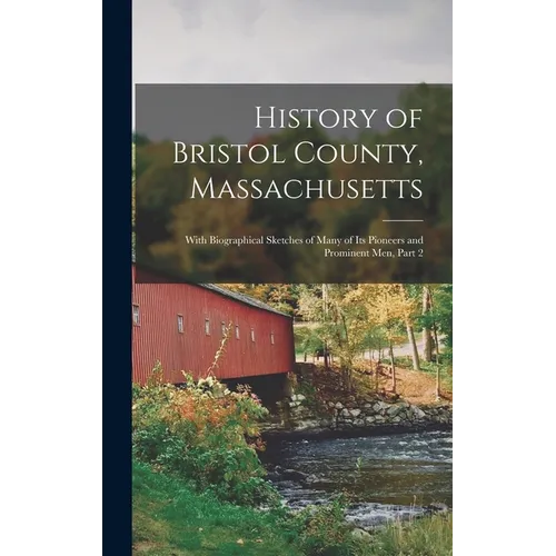 History of Bristol County, Massachusetts: With Biographical Sketches of Many of Its Pioneers and Prominent Men, Part 2 - Hardcover