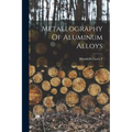 Metallography Of Aluminum Alloys - Paperback