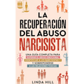 La recuperación del abuso narcisista: Una guía completa para superar el abuso emocional, identificar a los narcisistas y sobreponerse a las relaciones - Paperback