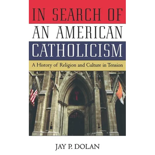 In Search of an American Catholicism: A History of Religion and Culture in Tension - Paperback