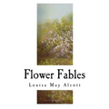 Flower Fables: Louisa May Alcott - Paperback