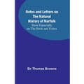 Notes and Letters on the Natural History of Norfolk; More Especially on the Birds and Fishes - Paperback