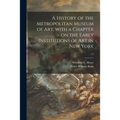 A History of the Metropolitan Museum of Art, With a Chapter on the Early Institutions of Art in New York; v.2 - Paperback