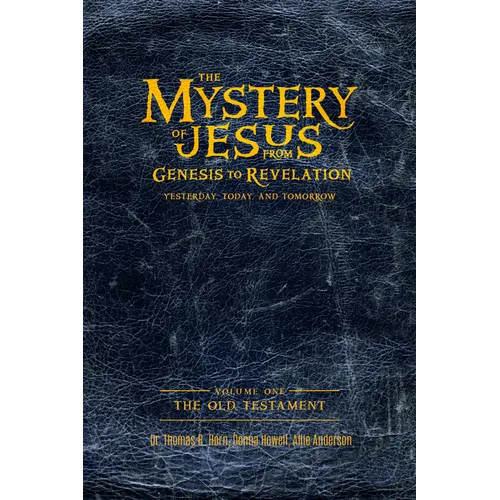 The Mystery of Jesus: From Genesis to Revelation-Yesterday, Today, and Tomorrow: Volume 1: The Old Testament - Paperback