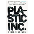 Plastic Inc.: The Secret History and Shocking Future of Big Oil's Biggest Bet - Hardcover