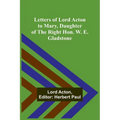 Letters of Lord Acton to Mary, Daughter of the Right Hon. W. E. Gladstone - Paperback