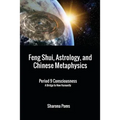 Feng Shui, Astrology, and Chinese Metaphysics: Period 9 Consciousness: A Bridge to New Humanity - Paperback