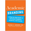 Academic Branding: A Step-By-Step Guide to Increased Visibility, Authority, and Income - Hardcover