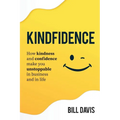 Kindfidence: How Kindness and Confidence Make you Unstoppable in Business and in Life - Paperback