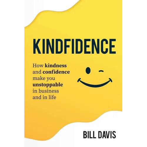 Kindfidence: How Kindness and Confidence Make you Unstoppable in Business and in Life - Paperback