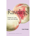 Ravelings: Essays on Love, Loss, and Wonder - Paperback