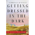 Getting Dressed in the Dark: An Artist's Way Home - Paperback
