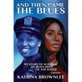 And Then Came the Blues: My Story of Survival on Both Sides of the Badge - Hardcover
