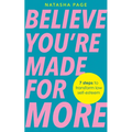 Believe You're Made for More: 7 Steps to Break Free from Low Self-Esteem, Remember Your Worth and Claim Your Quiet Confidence - Paperback