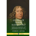 Letters of Samuel Rutherford: Complete and Unabridged, with biographical sketches of his correspondents, and of his own life (Hardcover) - Hardcover
