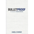 Bulletproof: Building Better Employee Benefits - Paperback