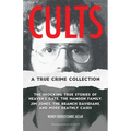 Cults: A True Crime Collection: The Shocking True Stories of Heaven's Gate, the Manson Family, Jim Jones, the Branch Davidians, and More Deathly Cases - Paperback