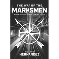 The Way of the Marksmen: A Men's Guide to Following Jesus - Paperback