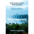 Apostles of Development: Six Economists and the World They Made - Hardcover
